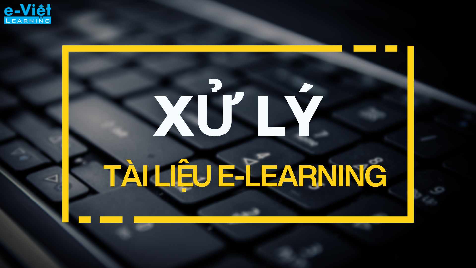 Xử lý tài liệu E-learning như thế nào?